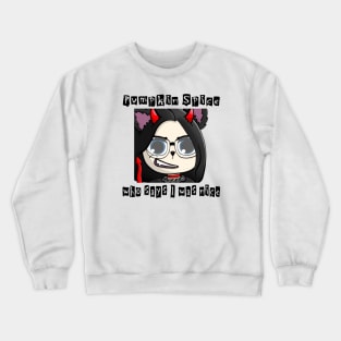 Pumpkin spice who says I was nice devil wolfgirl. Crewneck Sweatshirt